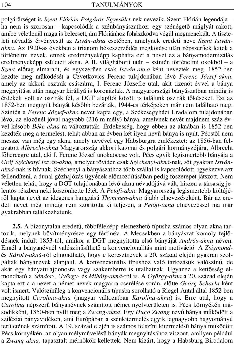 A tiszteleti névadás érvényesül az István-akna esetében, amelynek eredeti neve Szent Istvánakna.
