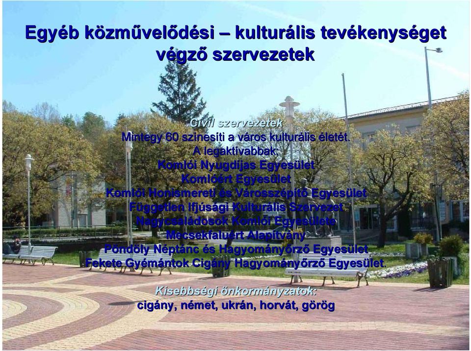 A legaktívabbak: Komlói i Nyugdíjas Egyesület Komlóé óért Egyesület Komlói i Honismereti és s VárosszV rosszépítő Egyesület Független