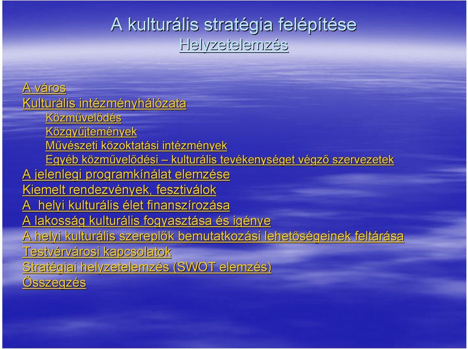 Kiemelt rendezvények, nyek, fesztiválok A helyi kulturális lis élet finanszíroz rozása A lakosság g kulturális lis fogyasztása sa és s igénye A