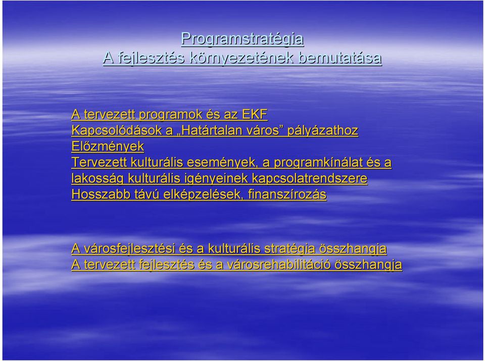 és s a lakosság g kulturális lis igényeinek kapcsolatrendszere Hosszabb távút elképzel pzelések, finanszíroz rozás A