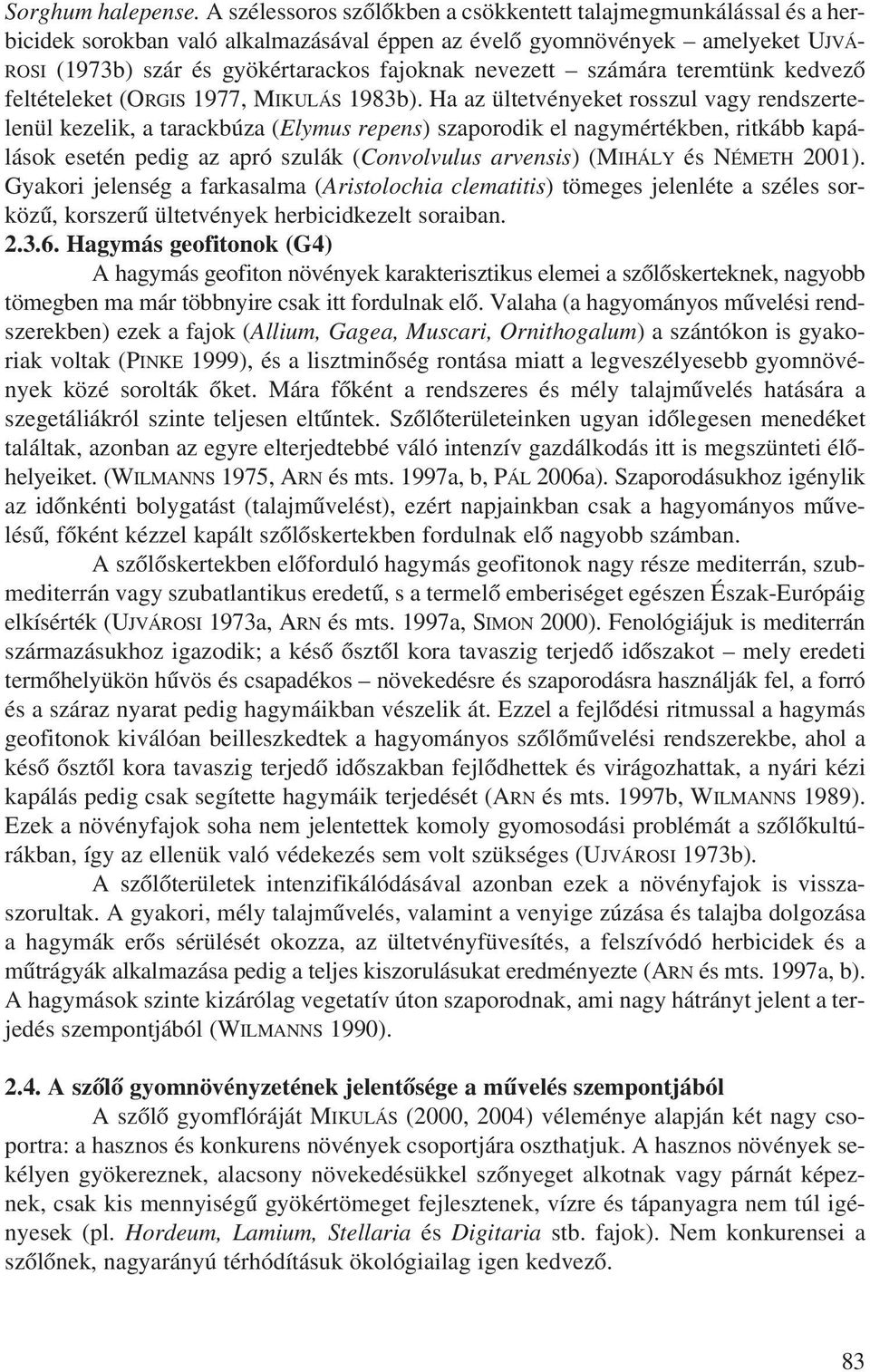 nevezett számára teremtünk kedvezõ feltételeket (ORGIS 1977, MIKULÁS 1983b).
