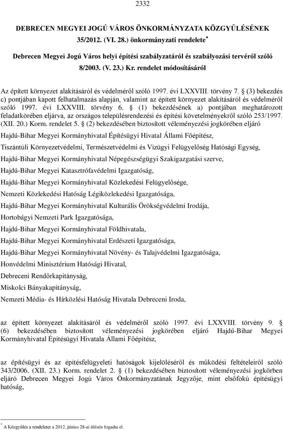 (3) bekezdés c) pontjában kapott felhatalmazás alapján, valamint az épített környezet alakításáról és védelméről szóló 1997. évi LXXVIII. törvény 6.