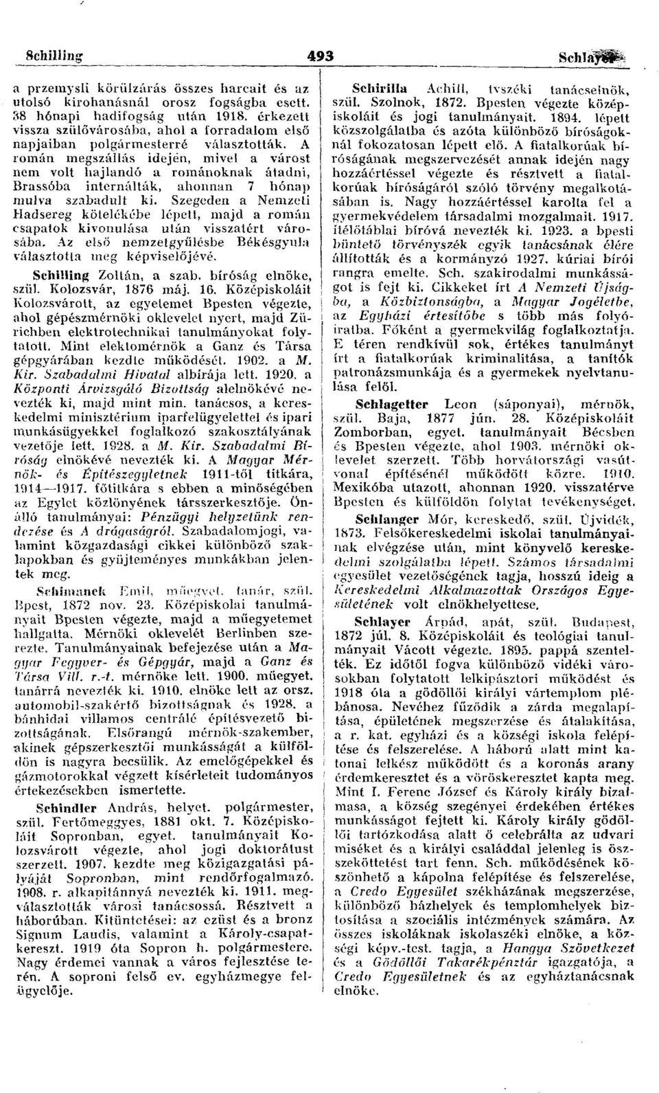 A román megszállás idején, mivel a várost nem volt hajlandó a románoknak átadni, Brassóba internálták, ahonnan 7 hónap niulva szabadult ki.