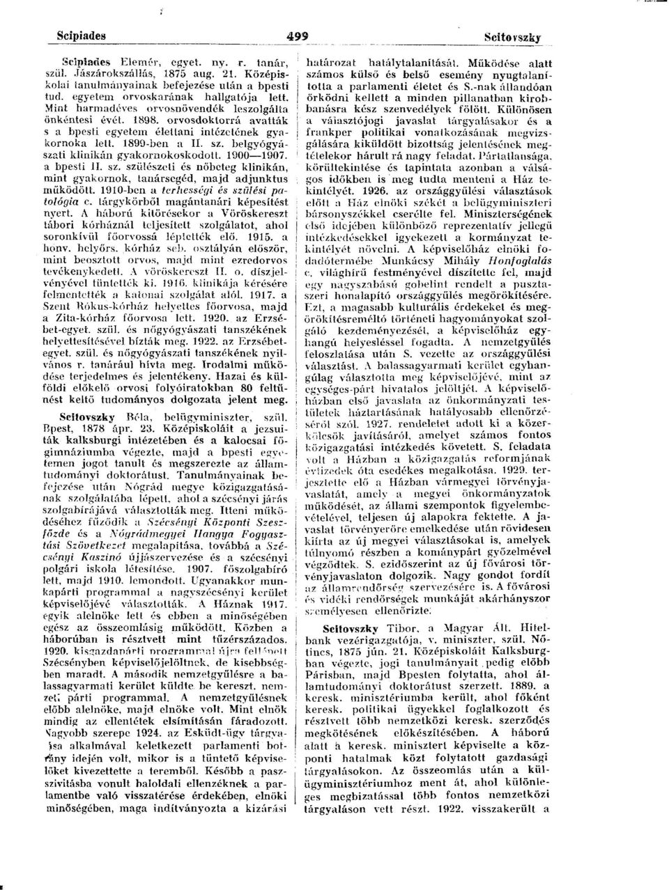 belgyógyászati klinikán gyakornokoskodott. 1900 1907. a bpesti II. sz. szülészeti és nőbeteg klinikán, mint gyakornok, tanársegéd, majd adjunktus működött.