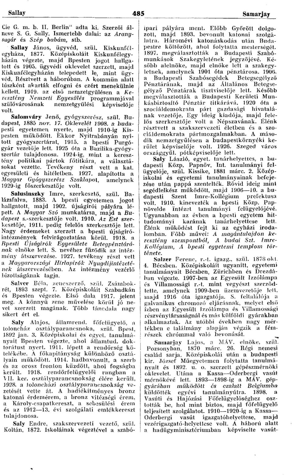A kommün alatt túszként akarták elfogni és ezért menekülnie kellett. 1919. az első nemzetgyűlésen a Keresztény Nemzeti Egyesülés programmjával szülővárosának nemzetgyűlési képviselője volt.