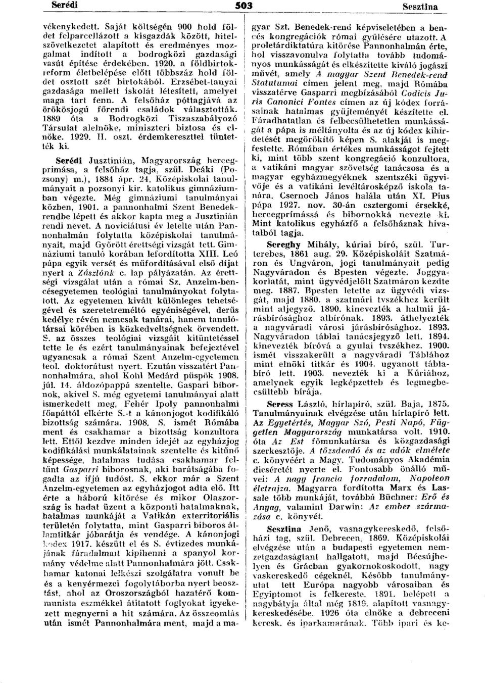 a földbirtokreform életbelépése előtt többszáz hold földet osztott szét birtokából. Erzsébet-tanyai gazdasága mellett iskolát létesített, amelyet maga tart fenn.