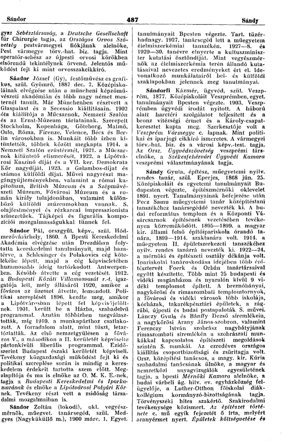 Középiskoláinak elvégzése után a müncheni képzőművészeti akadémián és több nagy német mesternél tanult. Már Münchenben résztvett a Glaspalast és a Secessio kiállításain.