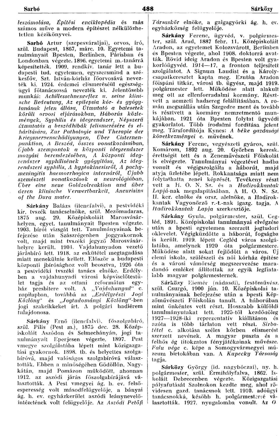 István-kórház főorvosává nevezték ki. 1924. érdemei elismeréséül egészségügyi főtanácsossá nevezték ki. Jelentősebb munkái: Achillessehnenreflex u.