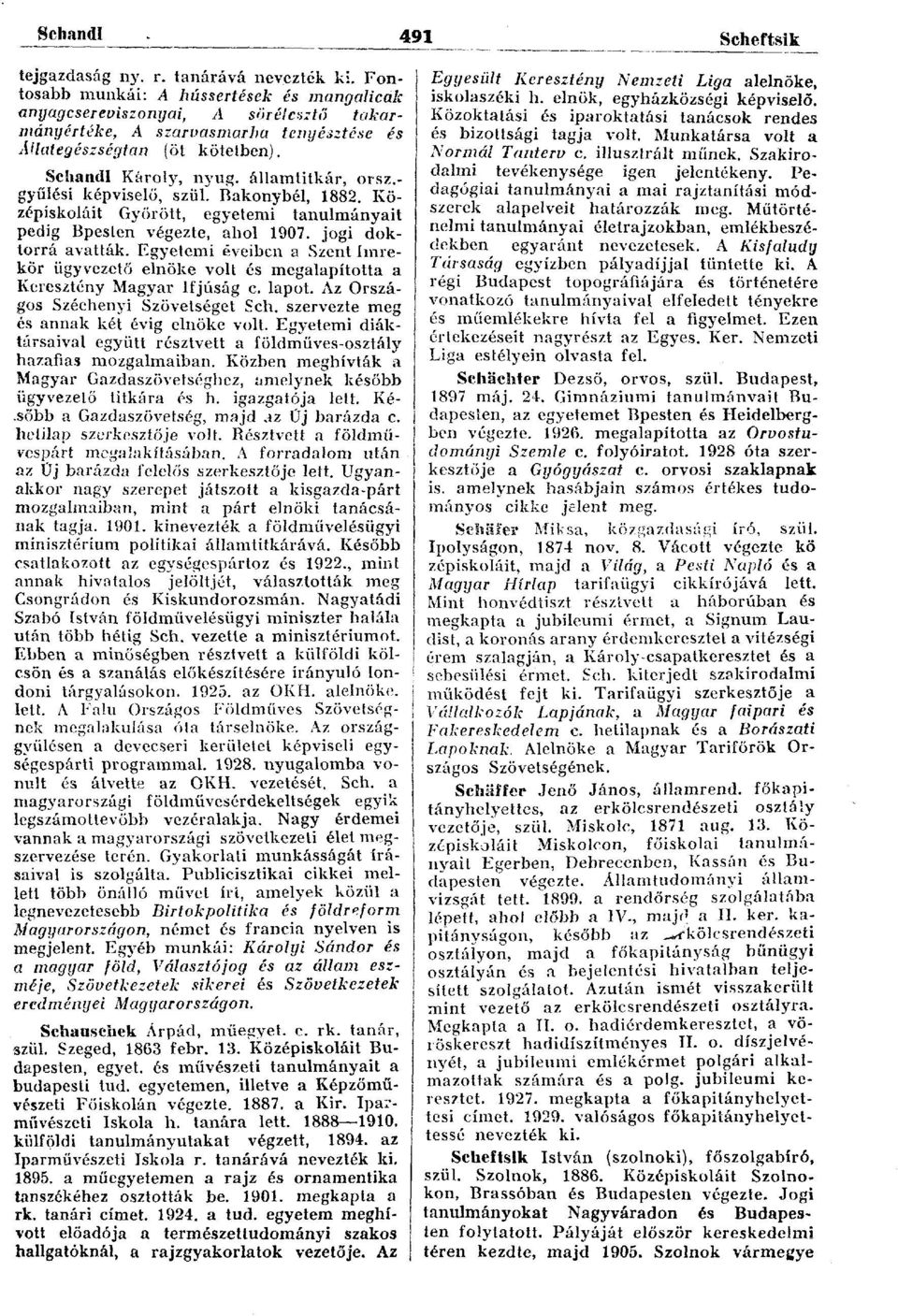 - gyűlési képviselő, szül. Bakonybél, 1882. Középiskoláit Győrött, egyetemi tanulmányait pedig Bpesten végezte, ahol 1907. jogi doktorrá avatták.