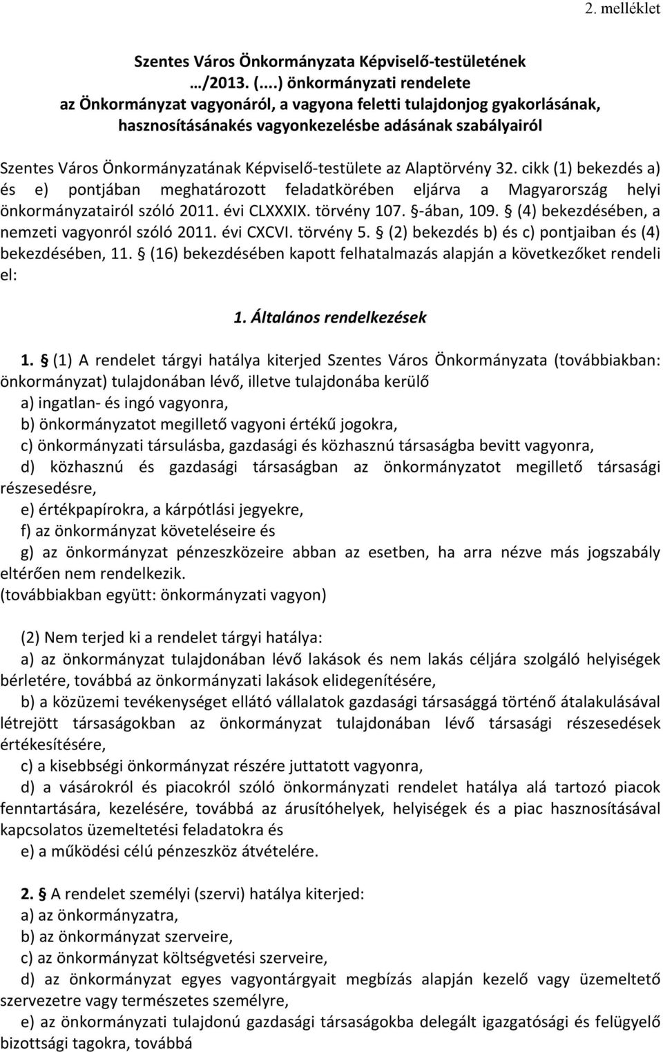 testülete az Alaptörvény 32. cikk (1) bekezdés a) és e) pontjában meghatározott feladatkörében eljárva a Magyarország helyi önkormányzatairól szóló 2011. évi CLXXXIX. törvény 107. ában, 109.
