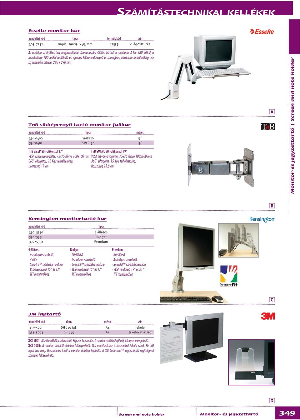 Maximum terhelhetôség: 25 kg Tartótálca mérete: 290 x 290 mm Tn síkképernyô tartó monitor falikar méret 391-0400 391-0401 SMP20 SMPL30 17 19 Tn SMP 20 Falikonzol 17 Tn SMPL 30 Falikonzol 19 VS
