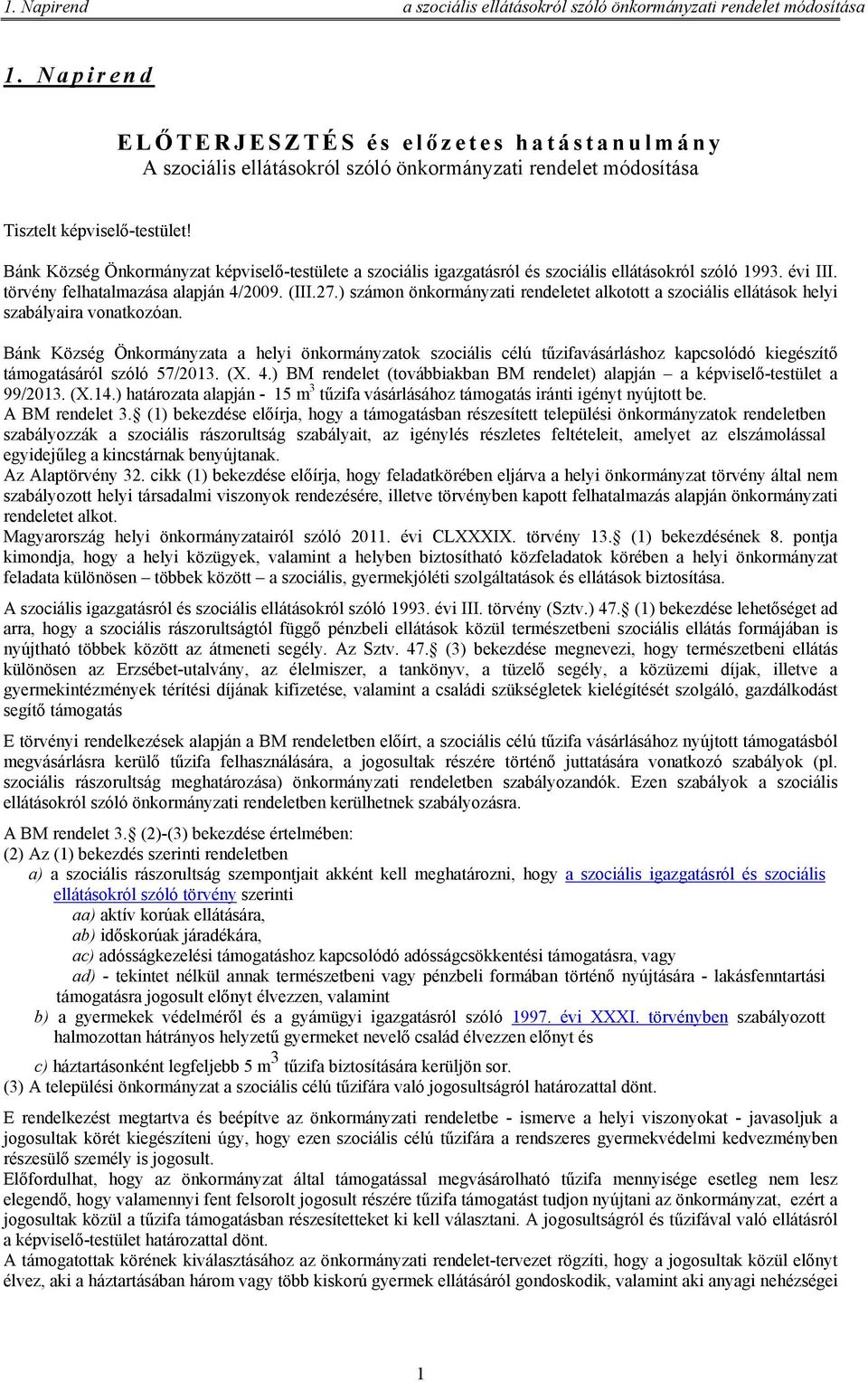 Bánk Község Önkormányzat képviselő-testülete a szociális igazgatásról és szociális ellátásokról szóló 1993. évi III. törvény felhatalmazása alapján 4/2009. (III.27.