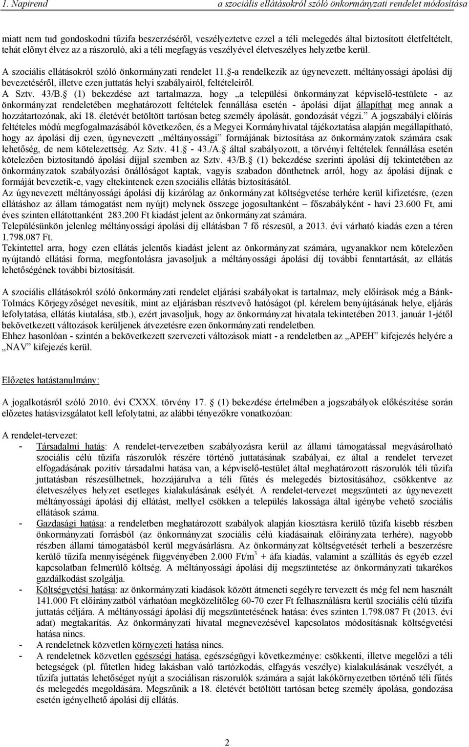 méltányossági ápolási díj bevezetéséről, illetve ezen juttatás helyi szabályairól, feltételeiről. A Sztv. 43/B.