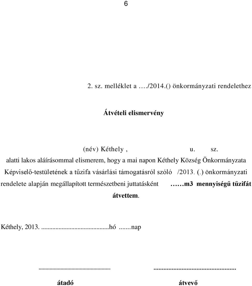 alatti lakos aláírásommal elismerem, hogy a mai napon Kéthely Község Önkormányzata