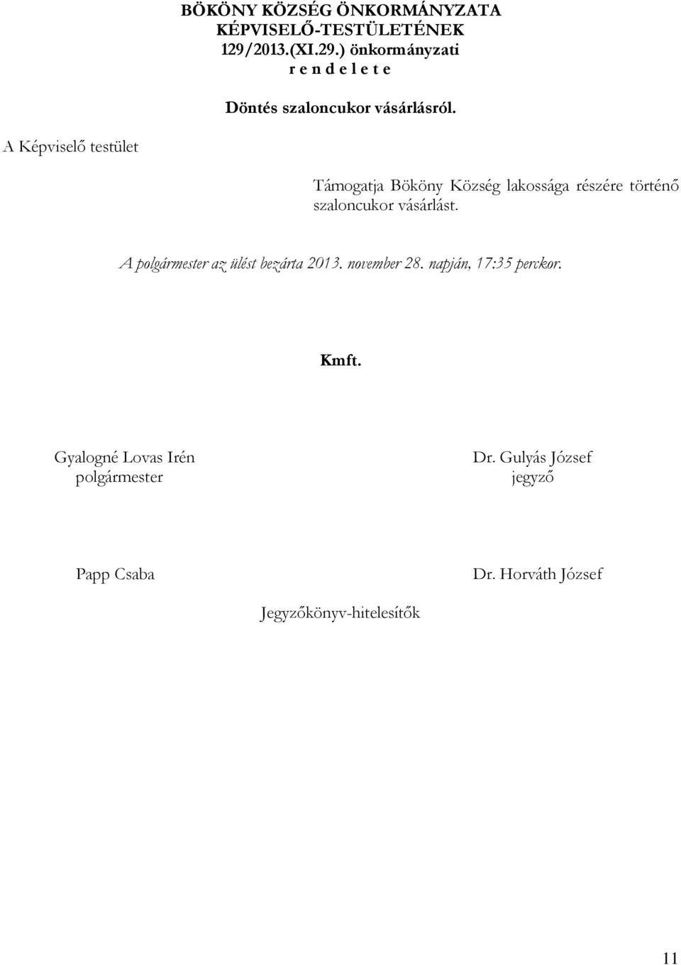 A polgármester az ülést bezárta 2013. november 28. napján, 17:35 perckor. Kmft.