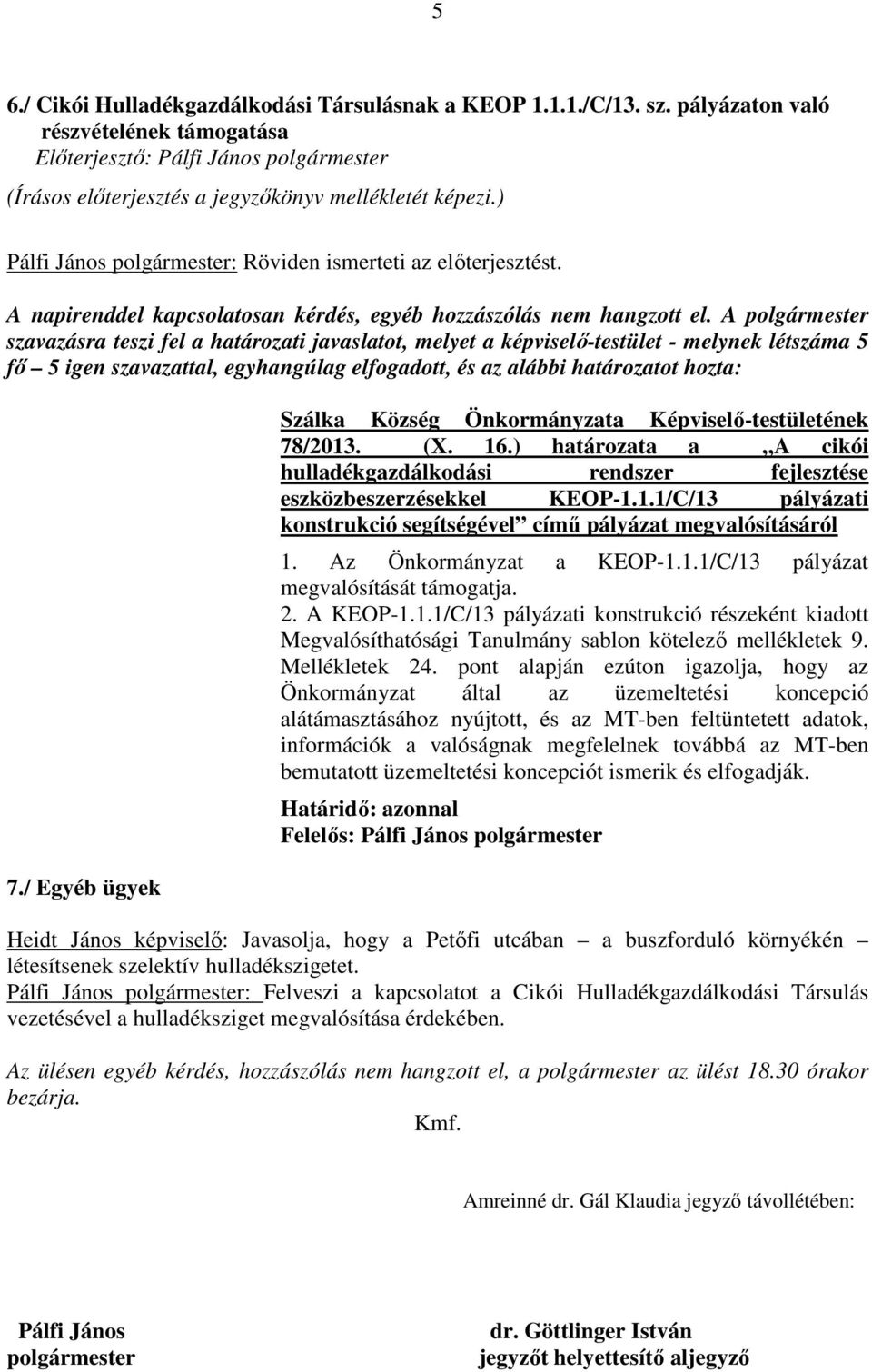 Az Önkormányzat a KEOP-1.1.1/C/13 pályázat megvalósítását támogatja. 2. A KEOP-1.1.1/C/13 pályázati konstrukció részeként kiadott Megvalósíthatósági Tanulmány sablon kötelező mellékletek 9.