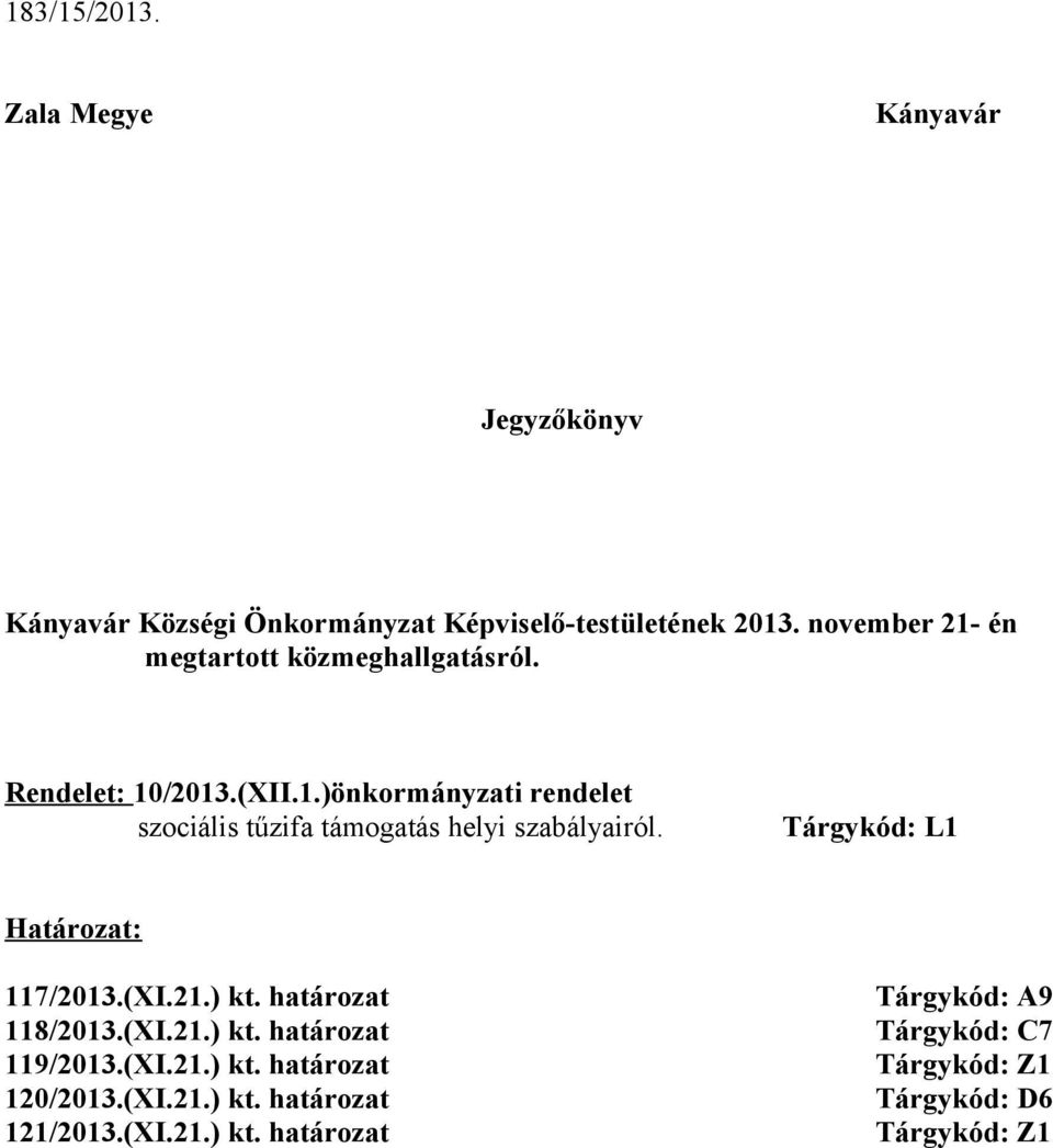 Tárgykód: L1 Határozat: 117/2013.(XI.21.) kt. határozat 118/2013.(XI.21.) kt. határozat 119/2013.(XI.21.) kt. határozat 120/2013.