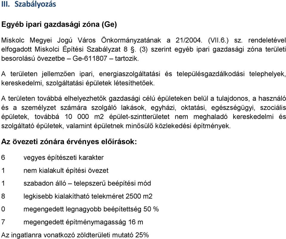 A területen jellemzően ipari, energiaszolgáltatási és településgazdálkodási telephelyek, kereskedelmi, szolgáltatási épületek létesíthetőek.