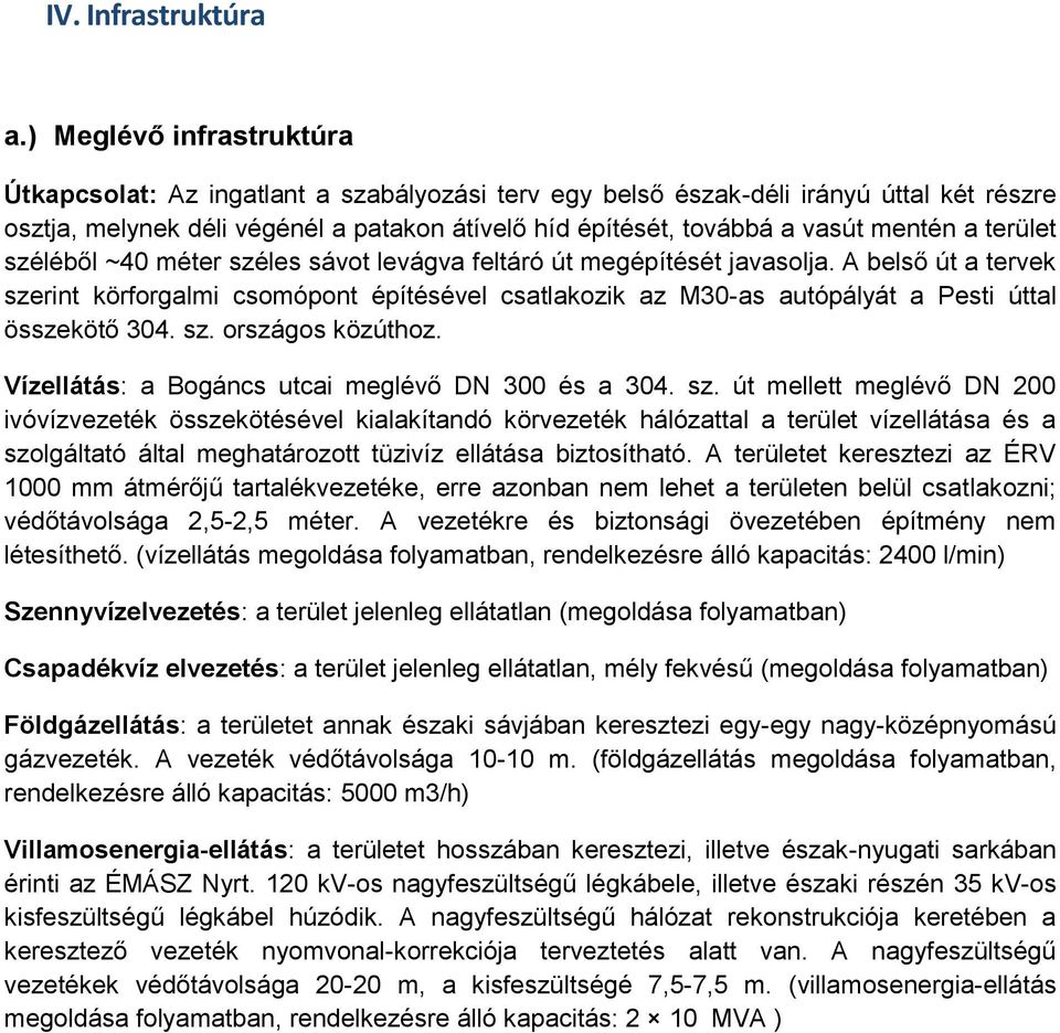 a terület széléből ~40 méter széles sávot levágva feltáró út megépítését javasolja.