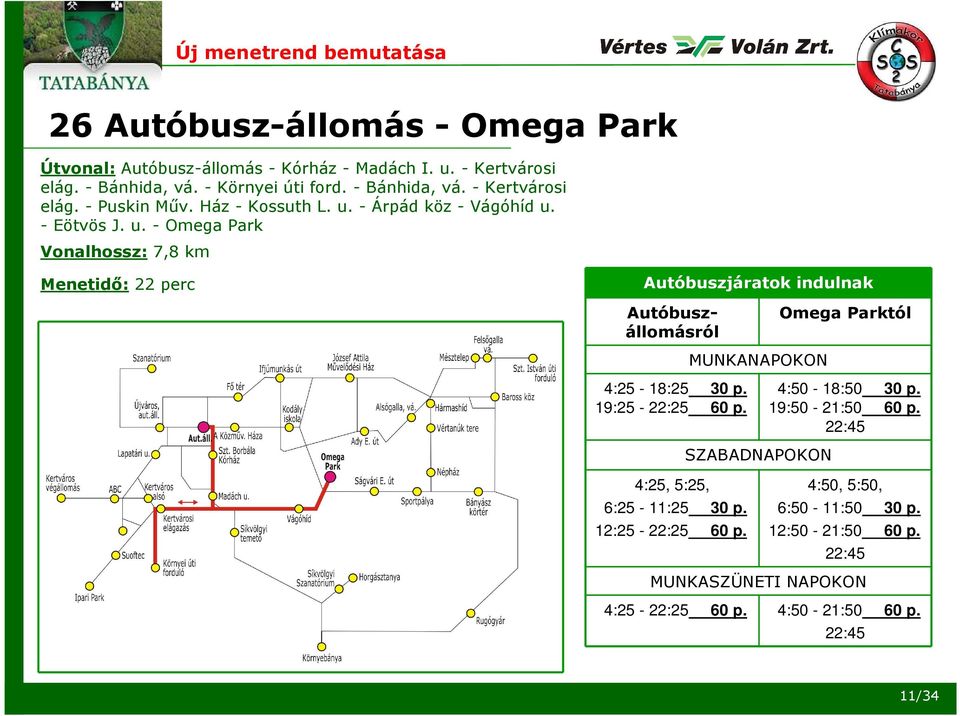 19:25-22:25 60 p. 4:25, 5:25, 6:25-11:25 30 p. 12:25-22:25 60 p. 4:25-22:25 60 p. MUNKANAPOKON SZABADNAPOKON Omega Parktól 4:50-18:50 30 p.