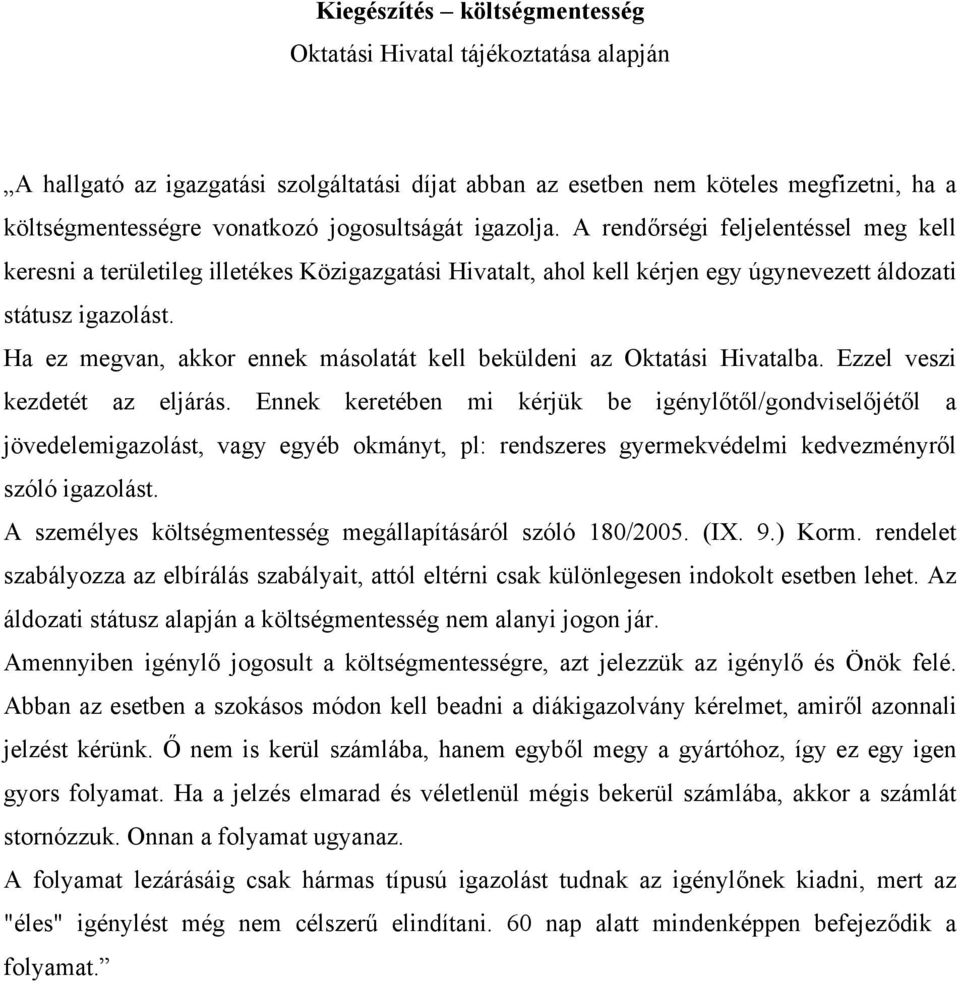 Ha ez megvan, akkor ennek másolatát kell beküldeni az Oktatási Hivatalba. Ezzel veszi kezdetét az eljárás.