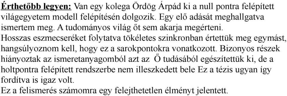 Hosszas eszmecseréket folytatva tökéletes szinkronban értettük meg egymást, hangsúlyoznom kell, hogy ez a sarokpontokra vonatkozott.
