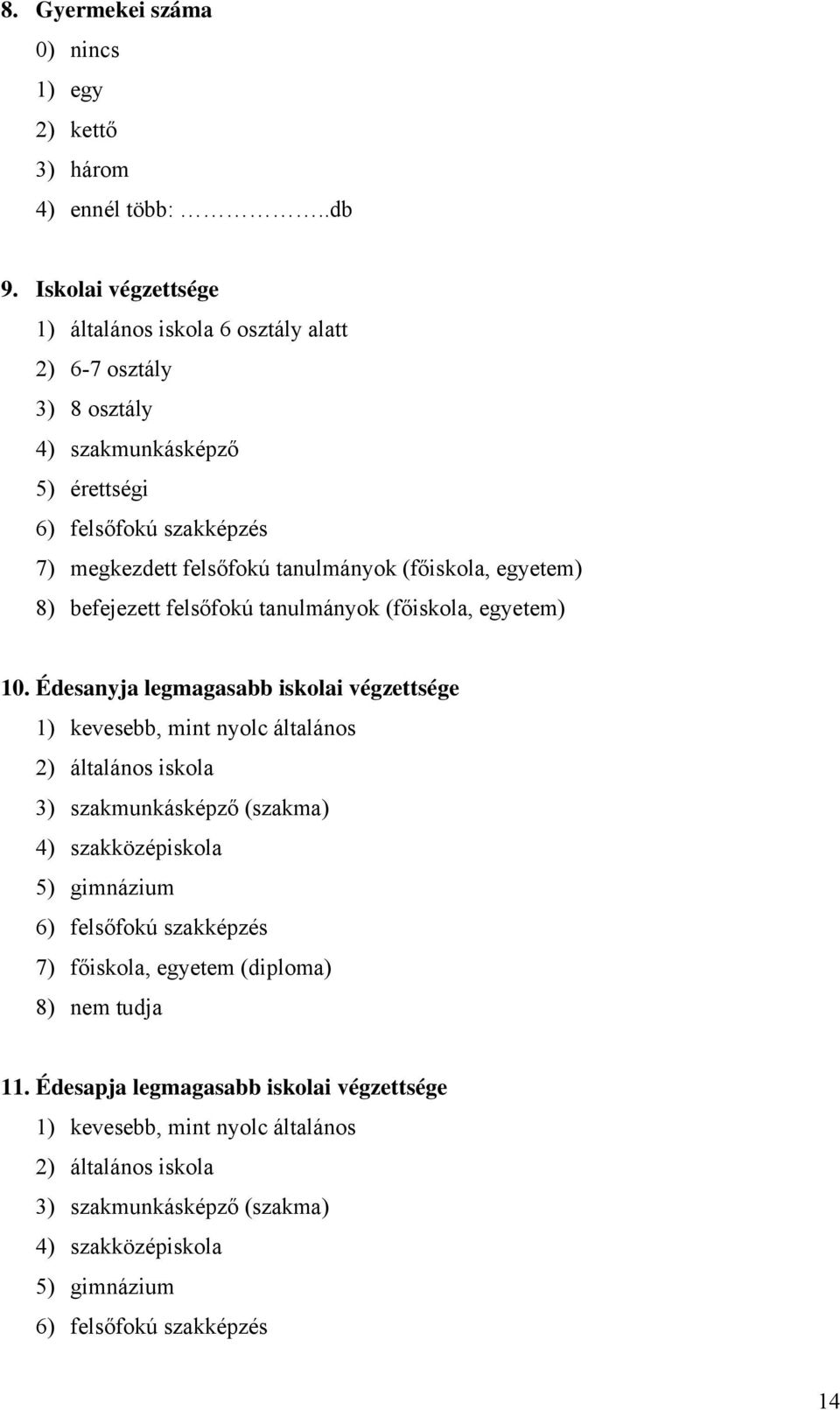 (főiskola, egyetem) 8) befejezett felsőfokú tanulmányok (főiskola, egyetem) 10.