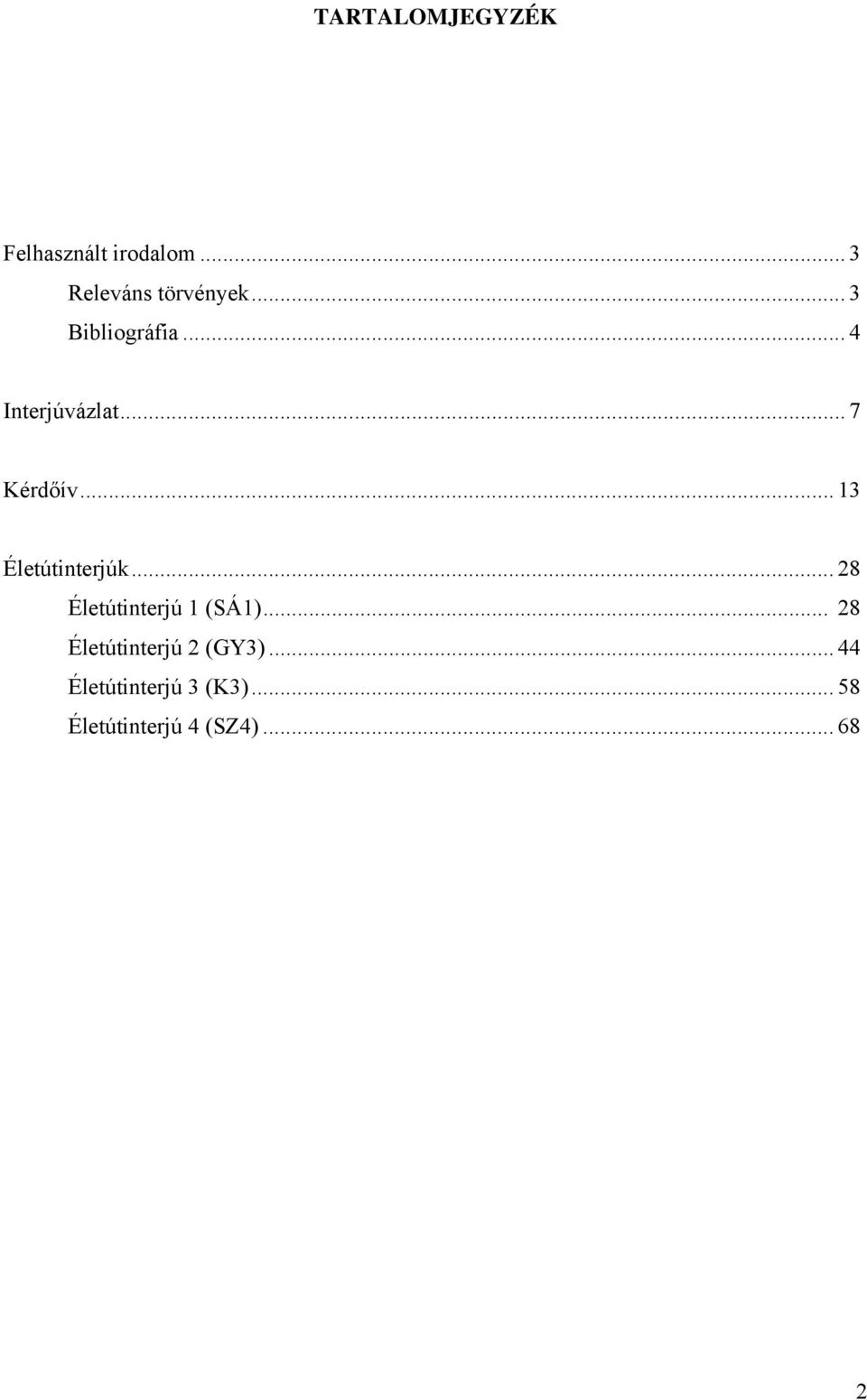 .. 13 Életútinterjúk... 28 Életútinterjú 1 (SÁ1).