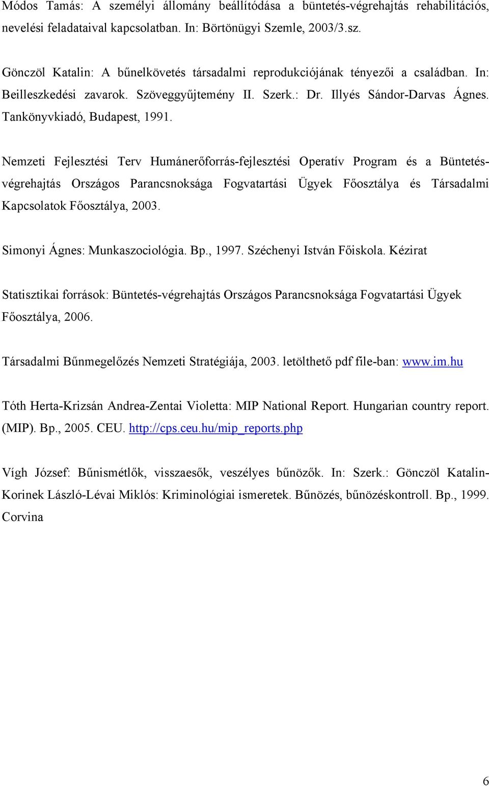 Nemzeti Fejlesztési Terv Humánerőforrás-fejlesztési Operatív Program és a Büntetésvégrehajtás Országos Parancsnoksága Fogvatartási Ügyek Főosztálya és Társadalmi Kapcsolatok Főosztálya, 2003.