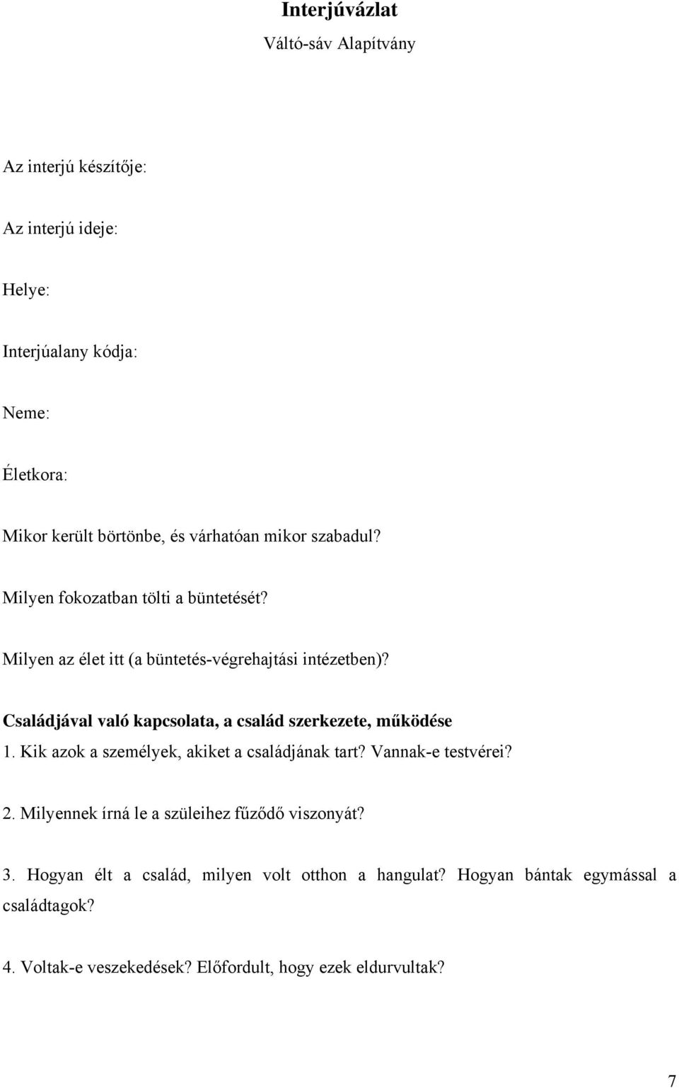 Családjával való kapcsolata, a család szerkezete, működése 1. Kik azok a személyek, akiket a családjának tart? Vannak-e testvérei? 2.
