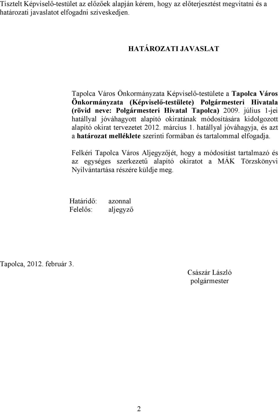 július 1-jei hatállyal jóváhagyott alapító okiratának módosítására kidolgozott alapító okirat tervezetet 2012. március 1.