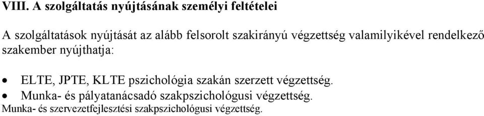 ELTE, JPTE, KLTE pszichológia szakán szerzett végzettség.