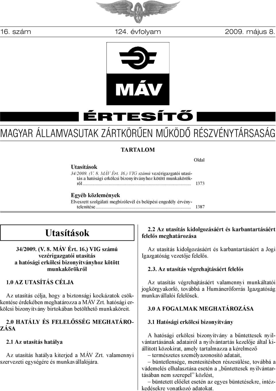 .. 1387 Utasítások 34/2009. (V. 8. MÁV Ért. 16.) VIG számú vezérigazgatói utasítás a hatósági erkölcsi bizonyítványhoz kötött munkakörökről 1.