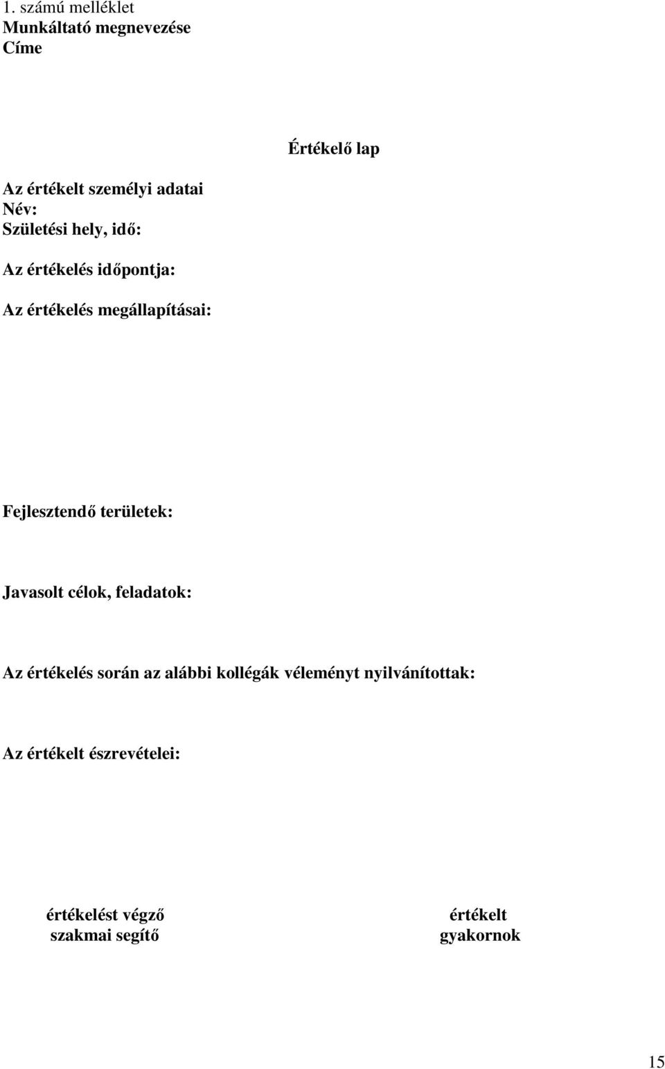 Fejlesztendı területek: Javasolt célok, feladatok: Az értékelés során az alábbi kollégák