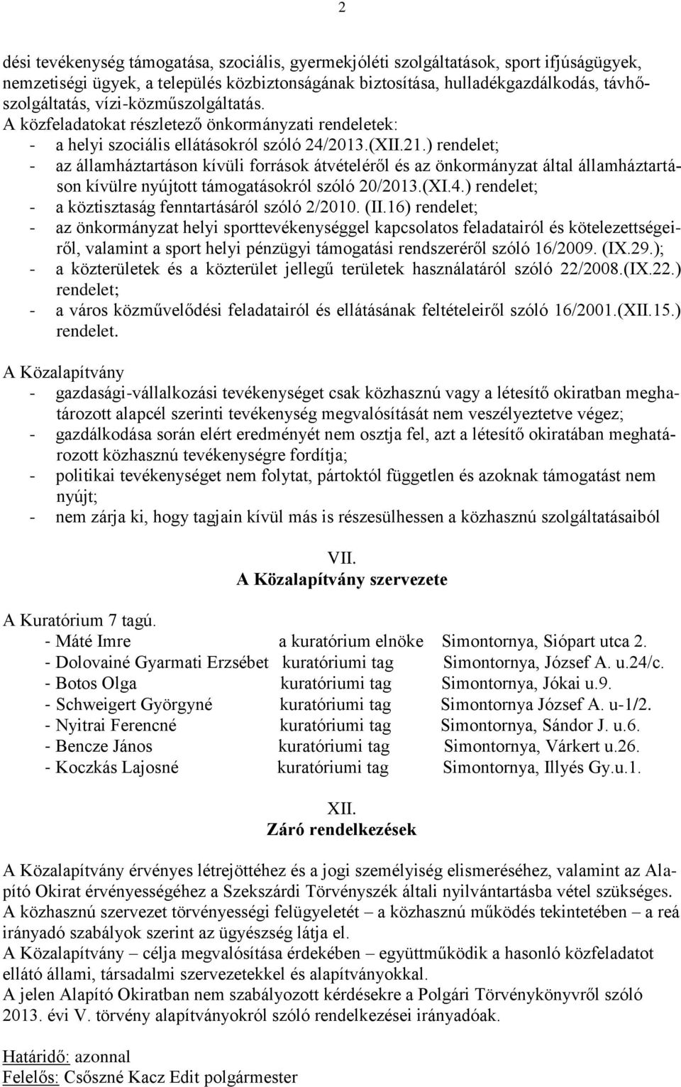 ) rendelet; - az államháztartáson kívüli források átvételéről és az önkormányzat által államháztartáson kívülre nyújtott támogatásokról szóló 20/2013.(XI.4.