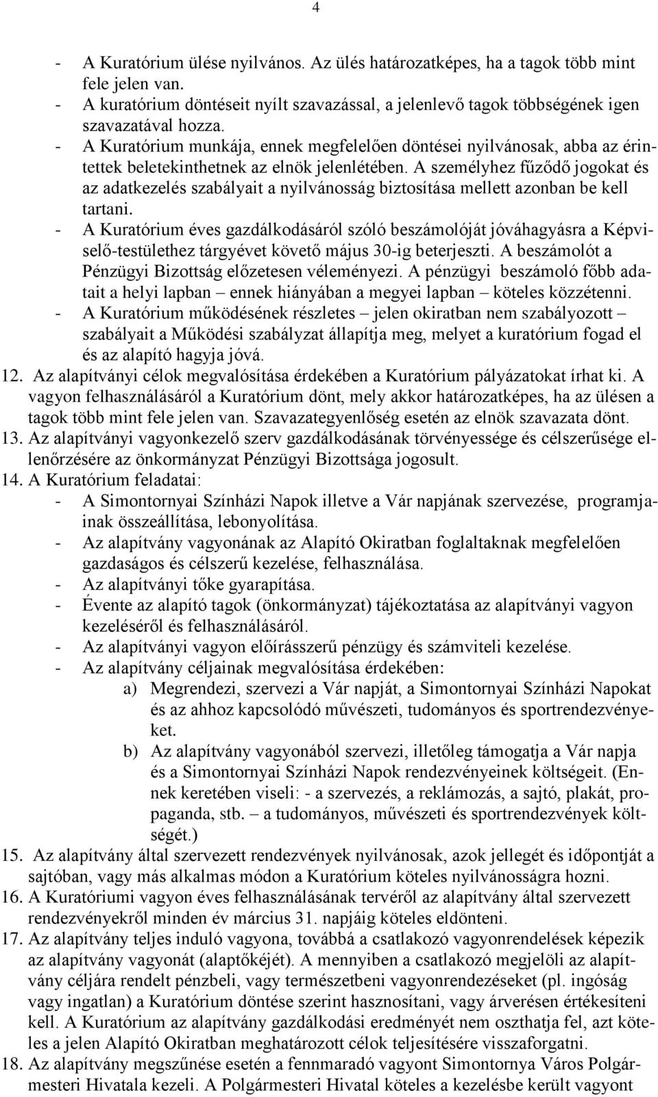 A személyhez fűződő jogokat és az adatkezelés szabályait a nyilvánosság biztosítása mellett azonban be kell tartani.