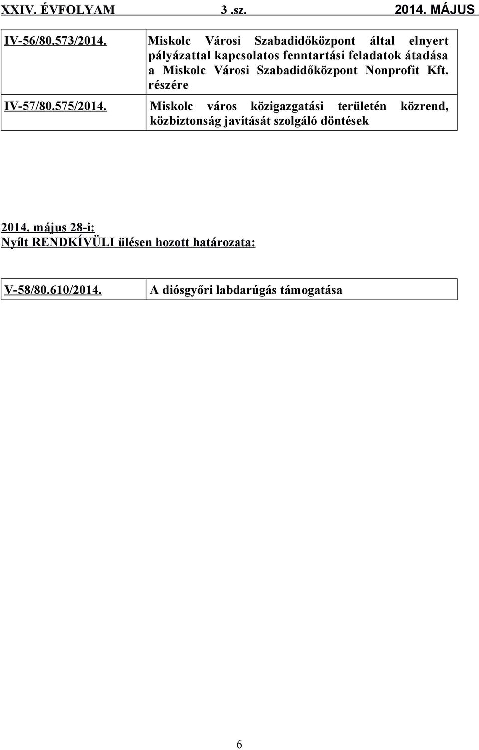 a Miskolc Városi Szabadidőközpont Nonprofit Kft. részére IV-57/80.575/2014.