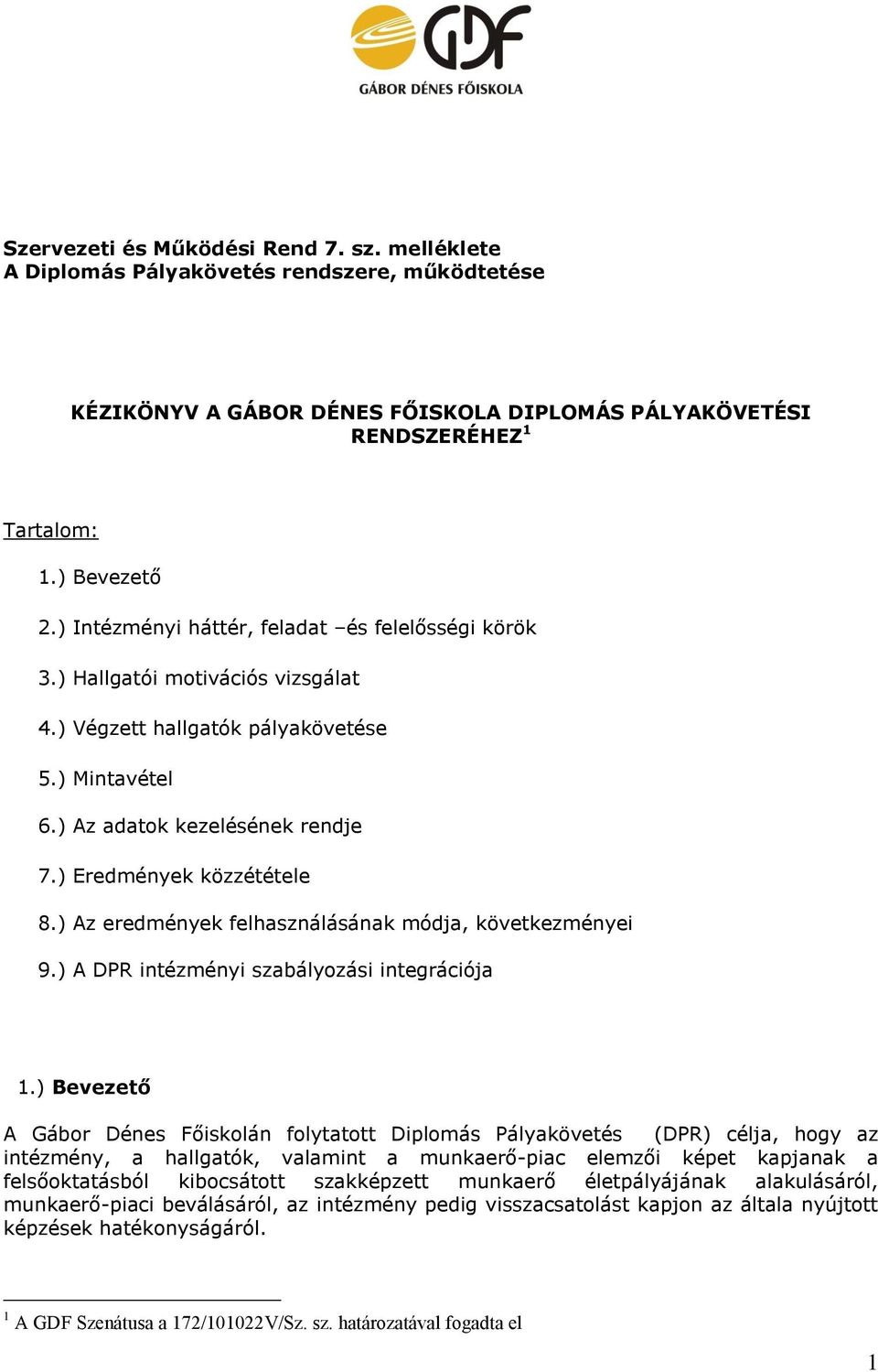 ) Az eredmények felhasználásának módja, következményei 9.) A DPR intézményi szabályozási integrációja 1.