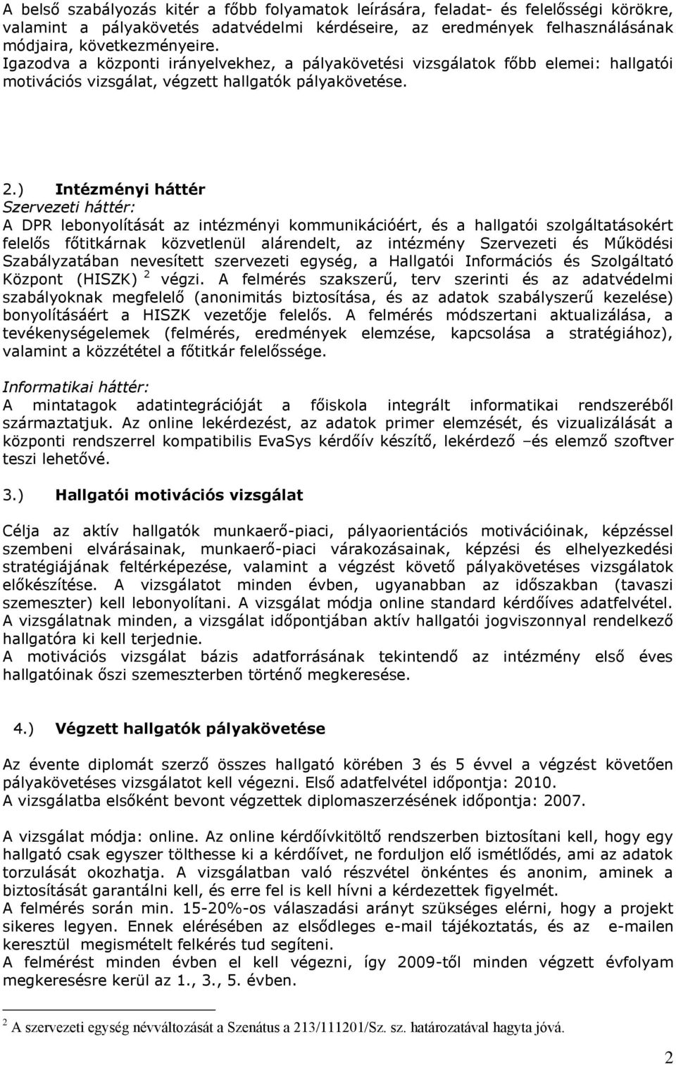 ) Intézményi háttér Szervezeti háttér: A DPR lebonyolítását az intézményi kommunikációért, és a hallgatói szolgáltatásokért felelős főtitkárnak közvetlenül alárendelt, az intézmény Szervezeti és