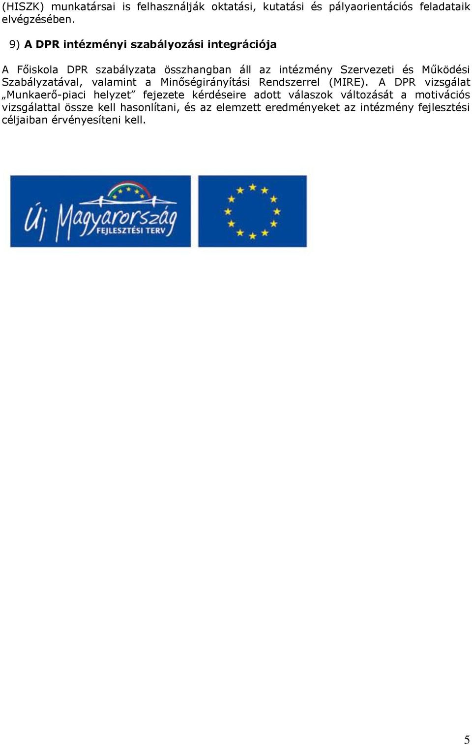 Szabályzatával, valamint a Minőségirányítási Rendszerrel (MIRE).