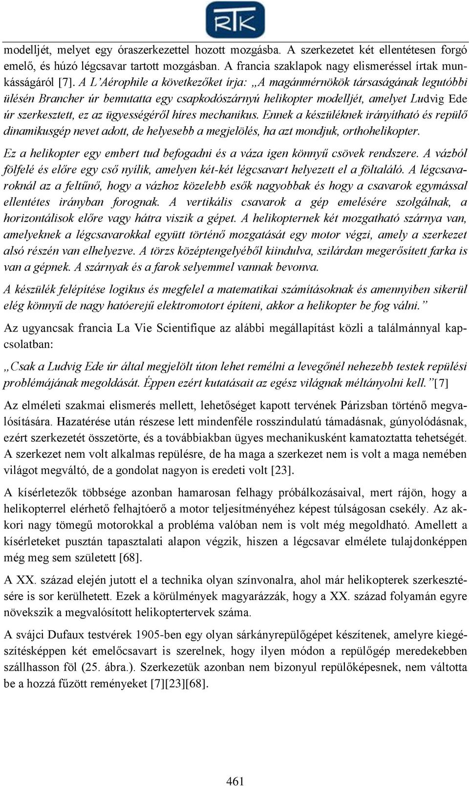 híres mechanikus. Ennek a készüléknek irányítható és repülő dinamikusgép nevet adott, de helyesebb a megjelölés, ha azt mondjuk, orthohelikopter.