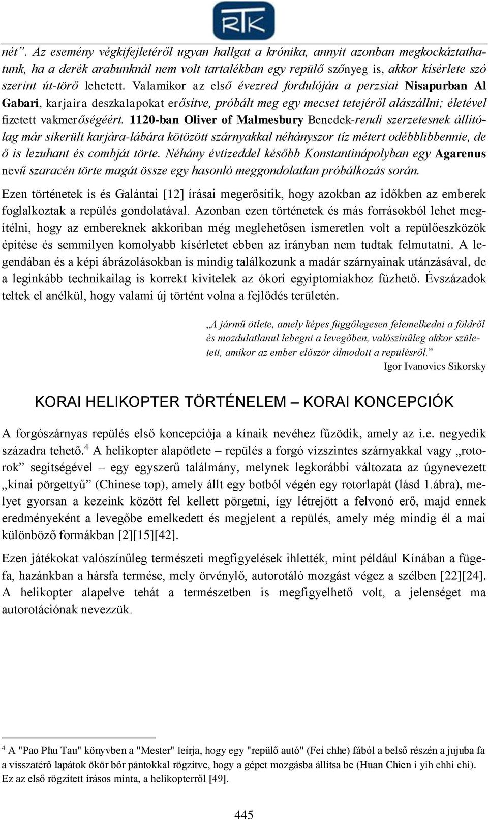 1120-ban Oliver of Malmesbury Benedek-rendi szerzetesnek állítólag már sikerült karjára-lábára kötözött szárnyakkal néhányszor tíz métert odébblibbennie, de ő is lezuhant és combját törte.