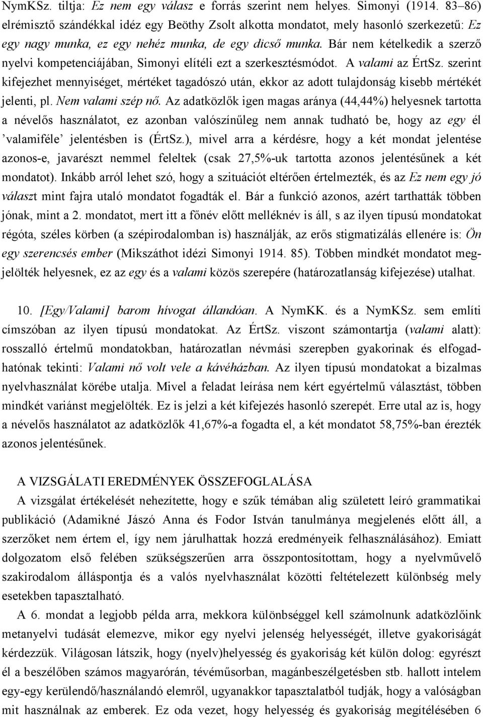 Bár nem kételkedik a szerzı nyelvi kompetenciájában, Simonyi elítéli ezt a szerkesztésmódot. A valami az ÉrtSz.