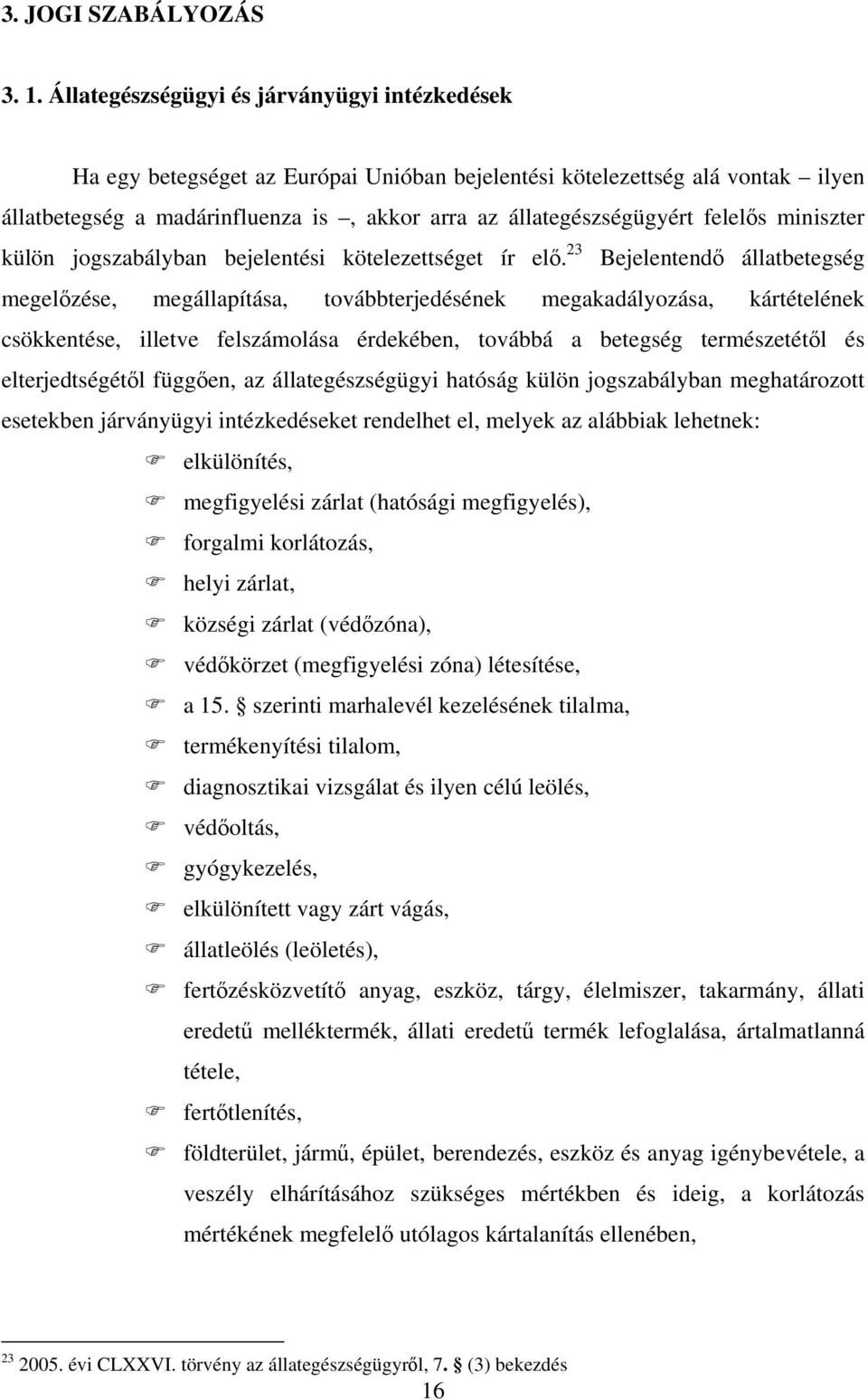 felelős miniszter külön jogszabályban bejelentési kötelezettséget ír elő.