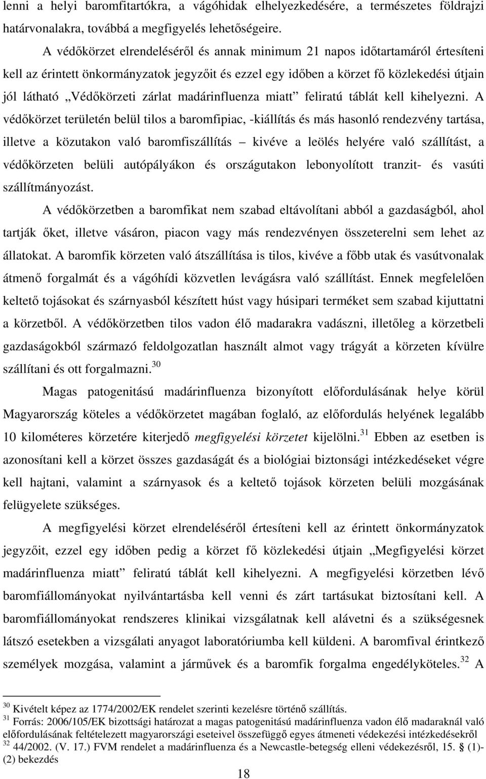 zárlat madárinfluenza miatt feliratú táblát kell kihelyezni.