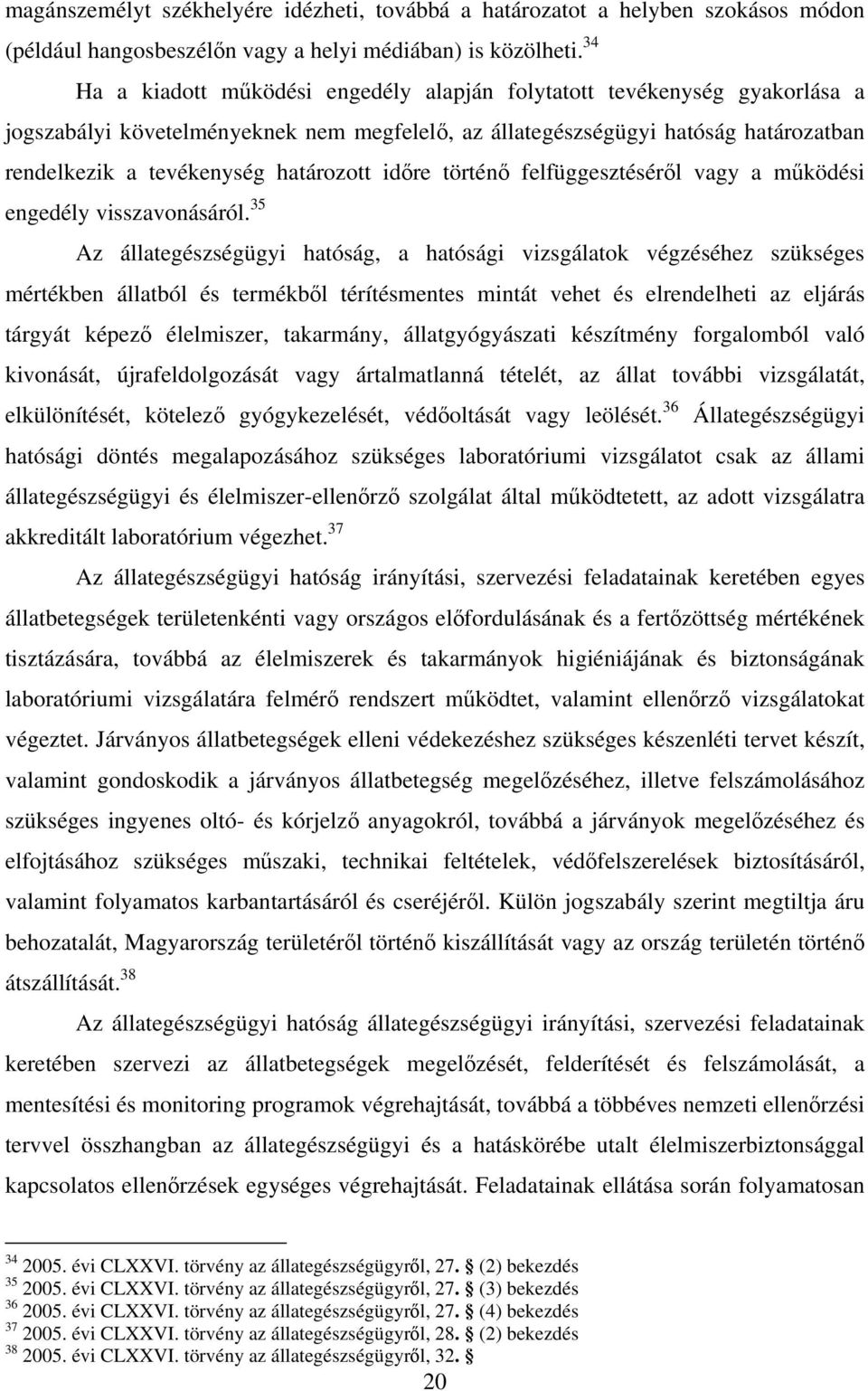 határozott időre történő felfüggesztéséről vagy a működési engedély visszavonásáról.