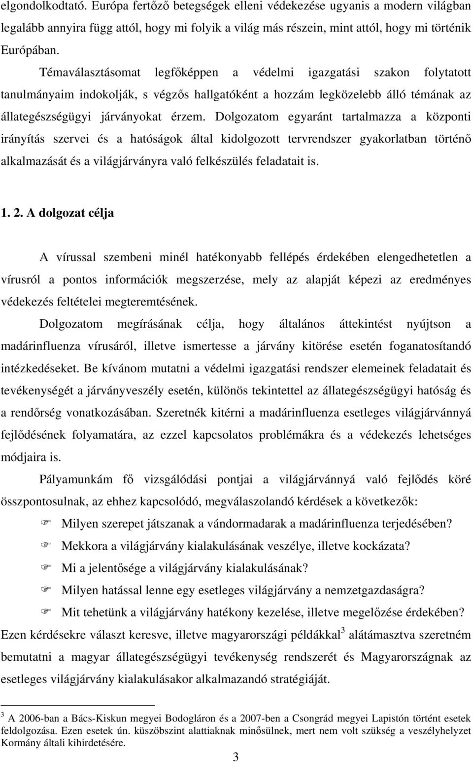 Dolgozatom egyaránt tartalmazza a központi irányítás szervei és a hatóságok által kidolgozott tervrendszer gyakorlatban történő alkalmazását és a világjárványra való felkészülés feladatait is. 1. 2.