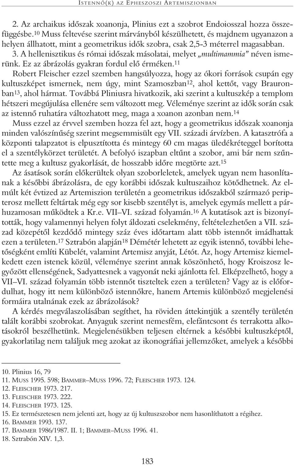A hellenisztikus és római idôszak másolatai, melyet multimammia néven ismerünk. Ez az ábrázolás gyakran fordul elô érméken.