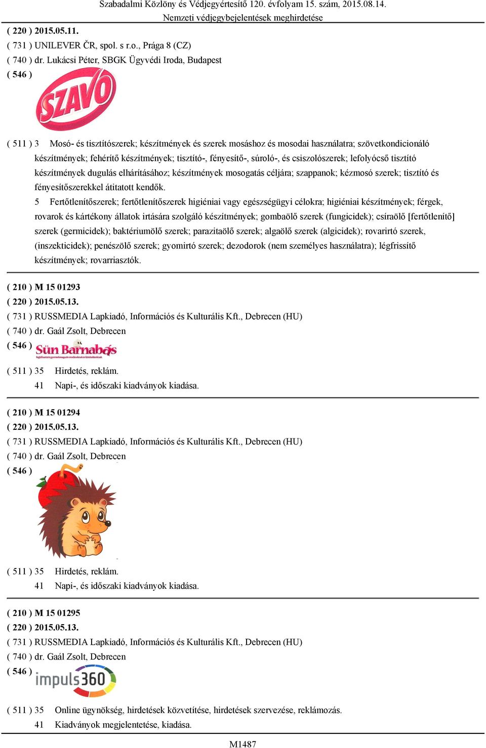 tisztító-, fényesítő-, súroló-, és csiszolószerek; lefolyócső tisztító készítmények dugulás elhárításához; készítmények mosogatás céljára; szappanok; kézmosó szerek; tisztító és fényesítőszerekkel