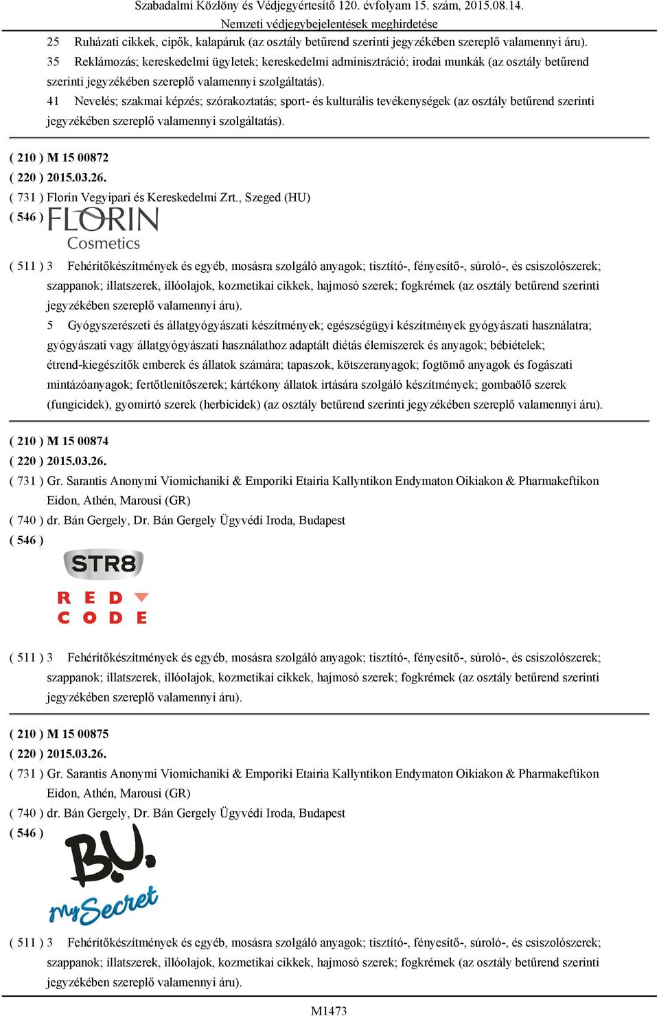 osztály betűrend szerinti ( 210 ) M 15 00872 ( 220 ) 2015.03.26. ( 731 ) Florin Vegyipari és Kereskedelmi Zrt.